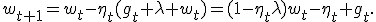 w_{t+1}=w_t-\eta_t(g_t+\lambda w_t)=(1-\eta_t\lambda)w_t-\eta_t g_t.