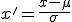 x' = \frac{x - \mu}{\sigma}