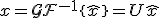 x = \mathcal{GF}^{-1}\{\hat{x}\} = U \hat{x}