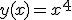 y(x)=x^4