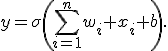 
y=\sigma\left(\sum_{i=1}^{n}w_i x_i+b\right).
